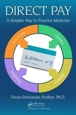 Direct Pay: A Simpler Way to Practice Medicine by Sridhar, Divya Srinivasan