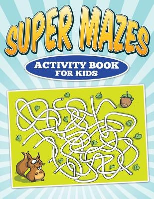 Super Mazes - Activity Book For Kids by Lappin, Dave