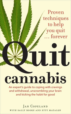 Quit Cannabis: Proven Techniques to Help You Quit . . . Forever by Copeland, Jan