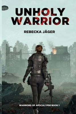 Unholy Warrior: Post-apocalyptic Spy Thriller by Jäger, Rebecka