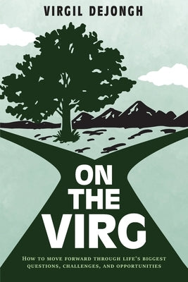 On The Virg: How to Move Forward Through Life's Biggest Questions, Challenges and Opportunities by Dejongh, Virg