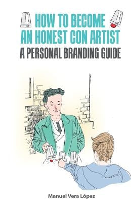 How to become an honest con artist: The Personal Branding Guide by Gomez Salvador, Raul Daniel