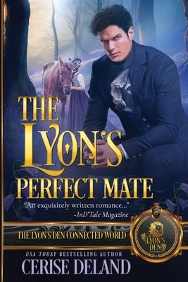 The Lyon's Perfect Mate: The Lyon's Den Connected World by Deland, Cerise