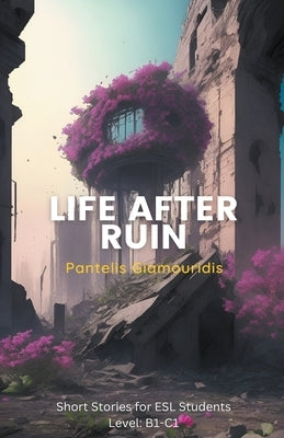 Life After Ruin by Giamouridis, Pantelis