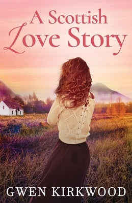 A Scottish Love Story: A heartwarming love story of hope and new beginnings by Kirkwood, Gwen
