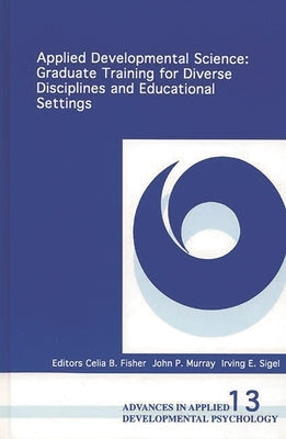 Applied Developmental Science: Graduate Training for Diverse Disciplines and Educational Settings by Sigel, Irving E.