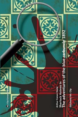 The adventure of the blue carbuncle 1892: Sherlock Holmes in by Doyle, Arthur Conan
