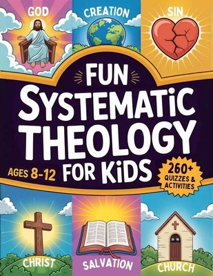 Fun Systematic Theology for Kids: 52 Week Adventure to Understand Who God Is, Explore Bible Truth, Learn Core Beliefs, Grow Strong Habits, and Make Fa by Press, Wonder And Word