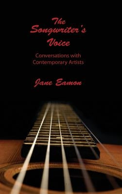 Songwriter's Voice: Conversations with Contemporary Artists by Eamon, Jane