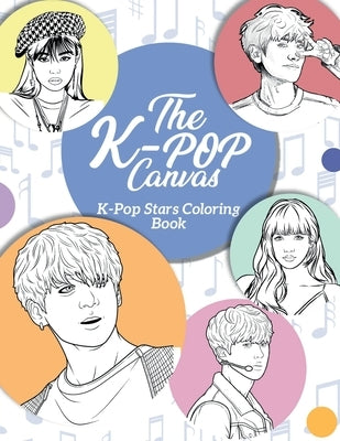 The K-Pop Canvas: Kpop stars coloring book: Kpop gifts, Kpop book, Kpop stars by Benvi Arts