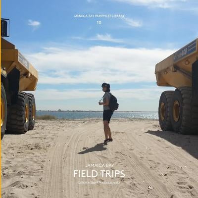 Jamaica Bay Pamphlet Library 10: Jamaica Bay Field Trips by Seavitt Nordenson, Catherine