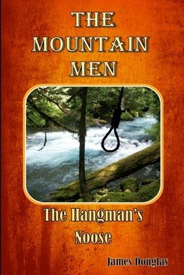 The Mountain Men: The Hangman's Noose by Douglas, James