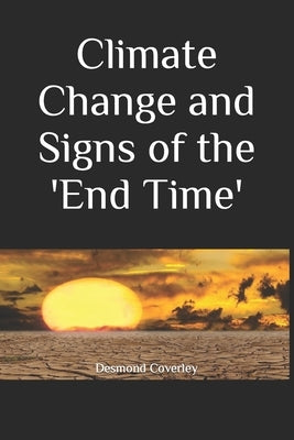 Climate Change and Signs of the 'End Time' by Coverley, Desmond Michael