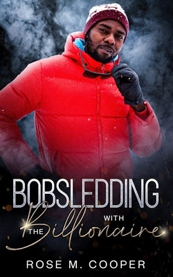 Bobsledding with the Billionaire by Cooper, Rose M.