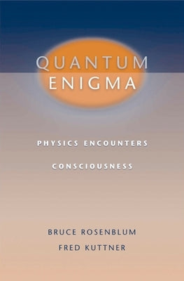 Quantum Enigma: Physics Encounters Consciousness by Rosenblum, Bruce