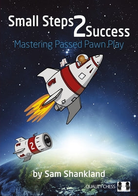 Small Steps 2 Success: Mastering Passed Pawn Play by Shankland, Sam