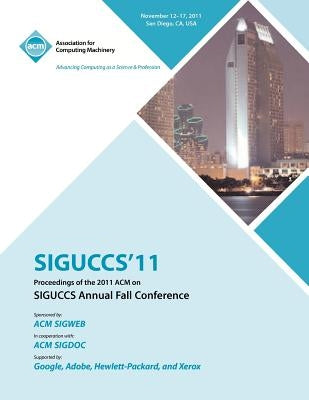 SIGUCCS 11 Proceedings of the 2011 ACM on SIGUCCs Annual Fall Conference by Siguccs Conference Committee