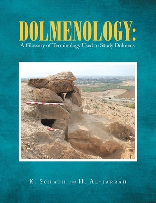 Dolmenology: a Glossary of Terminology Used to Study Dolmens by Schath, K.