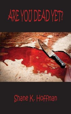 Are You Dead Yet? by Hoffman, Shane