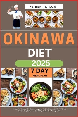 Okinawa Diet 2025: Unlock The Secrets Of Okinawan Longevity And Wellness: A Guide To Vibrant Health, Simplicity, And Nourishing Recipes F by Taylor, Keiren