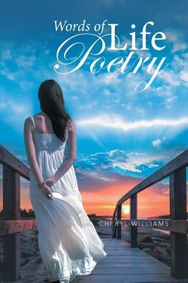Words of Life Poetry by Williams, Cheryl