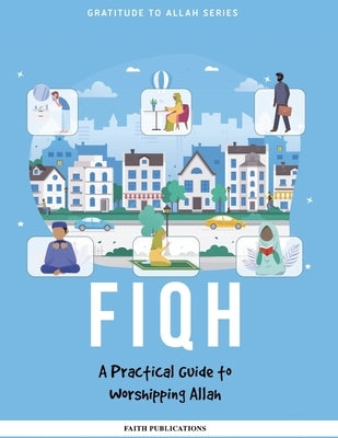 Fiqh: A Practical Guide to Worshipping Allah by Baqai, Haroon