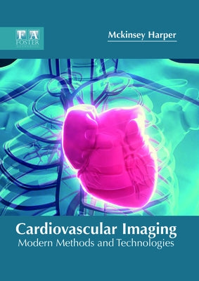 Cardiovascular Imaging: Modern Methods and Technologies by Harper, McKinsey