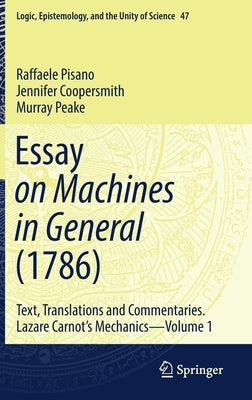 Essay on Machines in General (1786): Text, Translations and Commentaries. Lazare Carnot's Mechanics - Volume 1 by Pisano, Raffaele