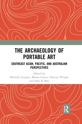The Archaeology of Portable Art: Southeast Asian, Pacific, and Australian Perspectives by Langley, Michelle