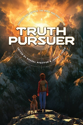 Truth Pursuer: Explore God's World, the Bible and How to Live by Focus on the Family