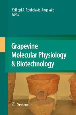 Grapevine Molecular Physiology & Biotechnology by Roubelakis-Angelakis, Kalliopi a.
