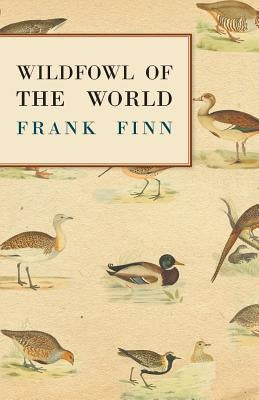 Wildfowl of the World by Finn, Frank