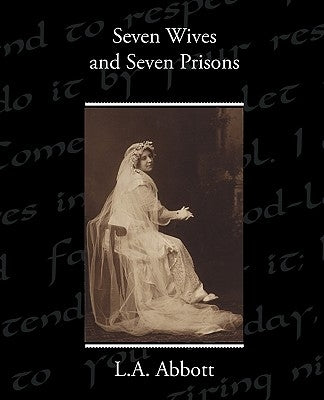 Seven Wives and Seven Prisons by Abbott, L. A.