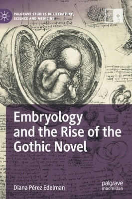 Embryology and the Rise of the Gothic Novel by Edelman, Diana Pérez