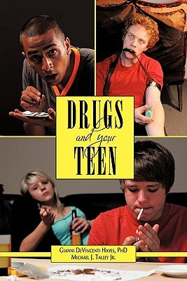 Drugs and Your Teen: All You Need to Know about Drugs to Protect Your Loved Ones by Hayes Ph. D., Gianni Devincenti