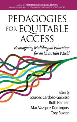 Pedagogies for Equitable Access: Reimagining Multilingual Education for an Uncertain World by Cardozo-Gaibisso, Lourdes