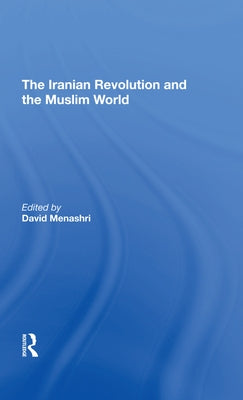 The Iranian Revolution and the Muslim World by Menashri, David