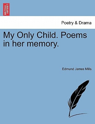 My Only Child. Poems in Her Memory. by Mills, Edmund James
