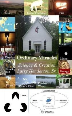 Ordinary Miracles: Science & Creation by Henderson Sr, Larry a.