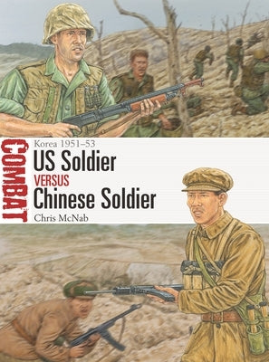 Us Soldier Vs Chinese Soldier: Korea 1951-53 by McNab, Chris