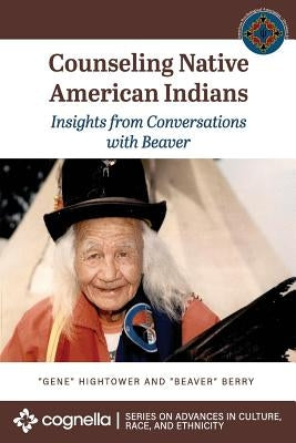 Counseling Native American Indians: Insights from Conversations with Beaver by Hightower, Eugene