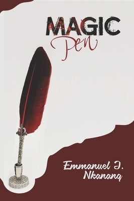 The Magic Pen: A motivational story for young adult by J. Nkanang, Emmanuel