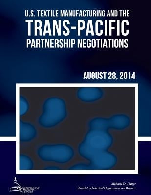 U.S. Textile Manufacturing and the Trans-Pacific Partnership Negotiations by Platzer, Michaela D.