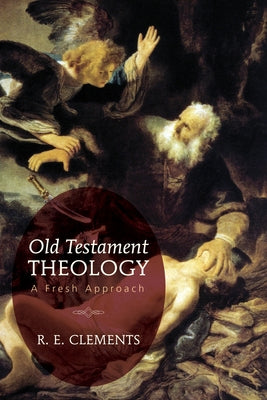 Old Testament Theology: A Fresh Approach by Clements, R. E.