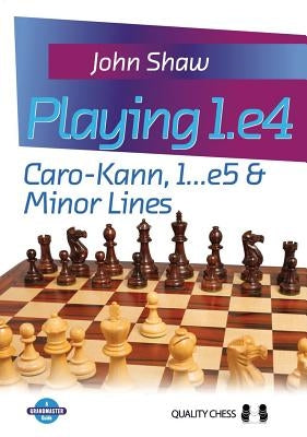 Playing 1.e4: Caro-Kann, 1...e5 & Minor Lines by Shaw, John