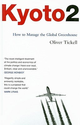 Kyoto2: How to Manage the Global Greenhouse by Tickell, Oliver