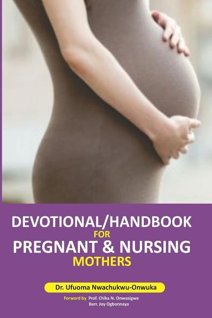 Devotional/ Handbook for Pregnant & Nursing Mothers by Onwasigwe, Chika