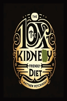 10X The Kidney Friendly Diet by Petchinsky, Matthew