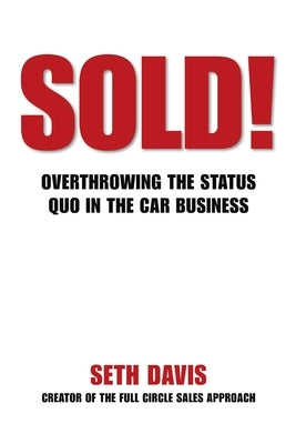 Sold! Overthrowing the Status Quo in the Car Business by Davis, Seth