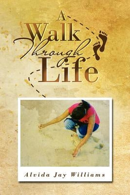 A Walk Through Life by Williams, Alvida Jay